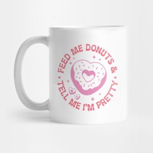 Feed Me Donuts and Tell Me Im Pretty Mug